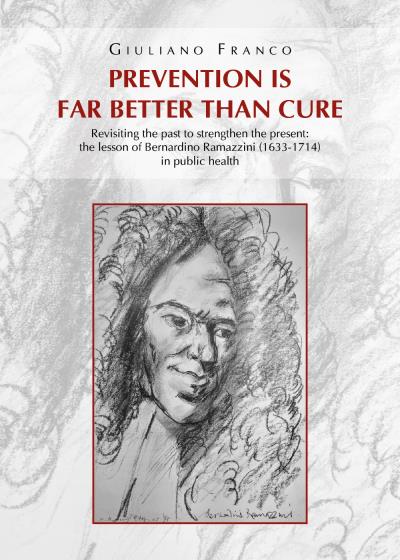 Prevention is far better than cure. Revisiting the past to strengthen the present: the lesson of Bernardino Ramazzini (1633-1714) in public health