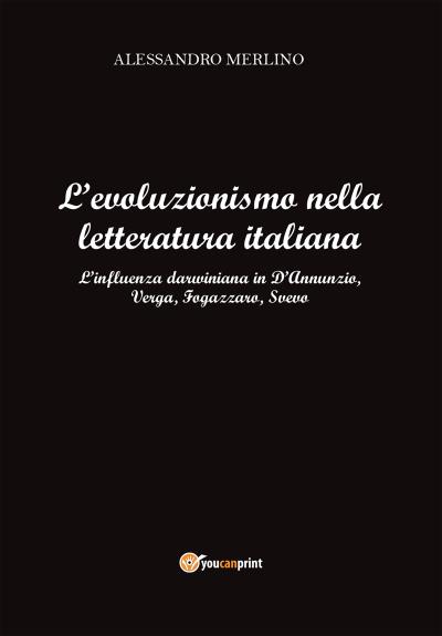 L'evoluzionismo nella letteratura italiana. L'influenza darwiniana in D'Annunzio, Verga, Fogazzaro, Svevo.