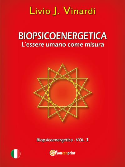 Biopsicoenergetica – L'essere umano come misura (Vol I)
