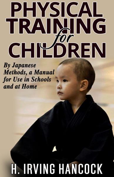 Physical Training For Children - By Japanese methods: a manual for use in schools and at home