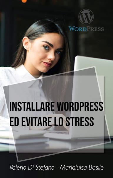 Installare Wordpress ed evitare lo stress
