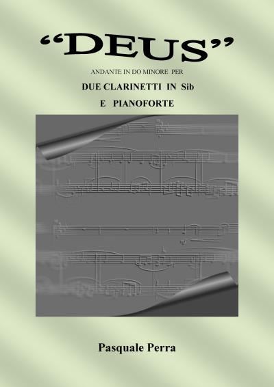 "Deus" andante in do minore per due clarinetti in sib e pianoforte (spartiti per clarinetto in sib 1° e 2° e per pianoforte).