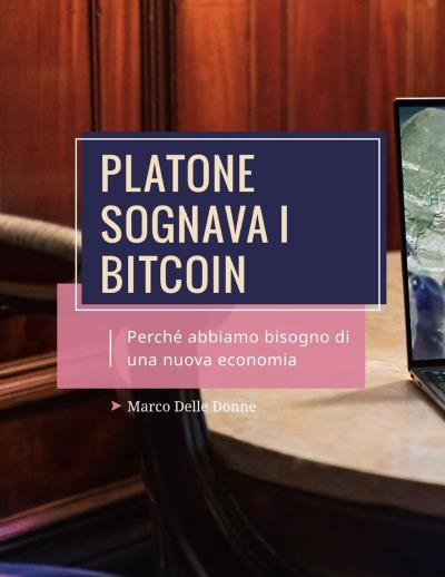 Platone Sognava i Bitcoin. Perché abbiamo bisogno di una nuova Economia