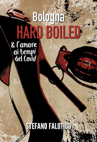 Bologna  HARD BOILED & L’amore  ai tempi del Covid