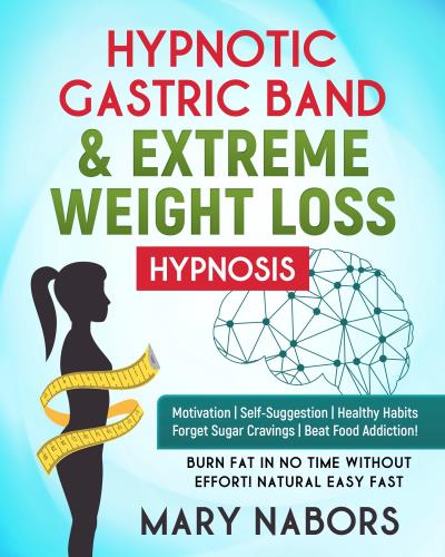 Hypnotic Gastric Band & Extreme Weight Loss Hypnosis