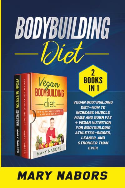 Bodybuilding Diet (2 Books in 1)