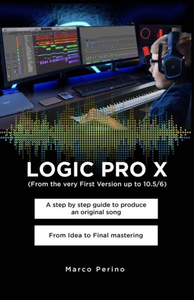 LOGIC PRO X  -   A Step by Step Guide to Produce an Original Song From Idea to Final Mastering