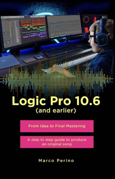 Logic Pro 10.6 (and earlier) - From Idea to Final Mastering ( compatible with Logic Pro 10.7 )