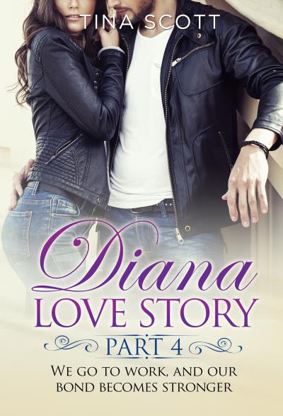 Diana Love Story (PT. 4). We go to work, and our bond becomes stronger.