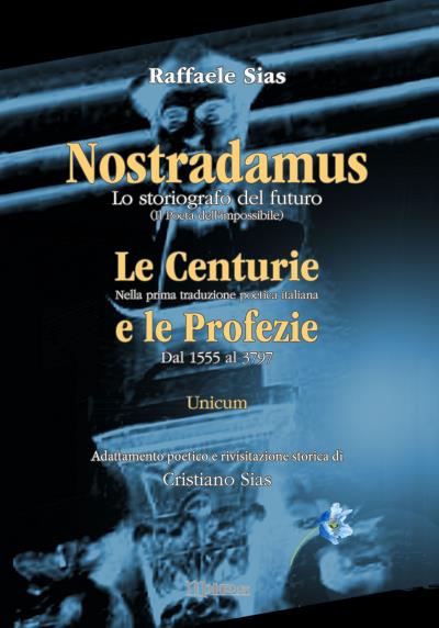 Nostradamus lo storiografo del futuro. Unicum  Centurie e Profezie