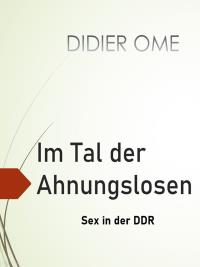 Im Tal der Ahnungslosen ... Sex in der DDR