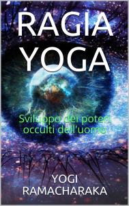 Ragia Yoga - Sviluppo dei Poteri occulti dell'uomo
