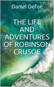 The Life and Adventures of Robinson Crusoe