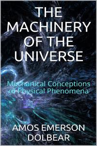 The Machinery of the Universe: Mechanical Conceptions of Physical Phenomena