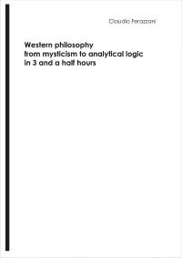 Western philosophy from mysticism to analytical logic in 3 and a half hours