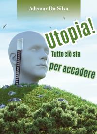 Utopia! Tutto ciò sta per accadere
