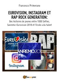 EUROVISION, INSTAGRAM ET RAP ROCK GENERATION: Des histoires de jeunes entre 1000 Selfies,  Sanremo-Eurovision 2018 et l'école a du talent