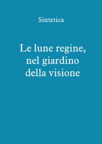 Le lune regine, nel giardino della visione