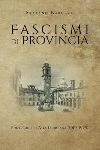 Fascismi di provincia. Pontremoli e l'Alta Lunigiana (1919-1925)