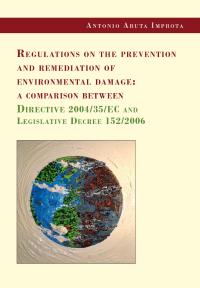 Regulations on the prevention and remediation of environmental damage: a comparison between Directive 2004/35/EC and Legislative Decree 152/2006