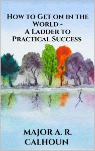 How to Get on in the World - A Ladder to Practical Success