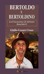 Bertoldo e Bertoldino (col Cacasenno di Adriano Banchieri)