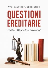 Questioni ereditarie. Guida al Diritto delle Successioni