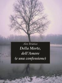 Della morte, dell'amore (e una confessione)