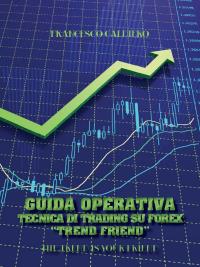 Guida Operativa Tecnica Di Trading Su Forex "Trend Friend"