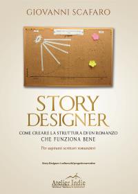 STORY DESIGNER Come creare la struttura di un romanzo che funziona bene