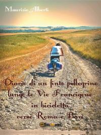 Diario di un finto pellegrino lungo le vie Francigene in bicicletta verso Roma e Bari