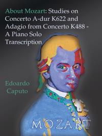 About Mozart: Studies on Concerto A-dur K622 and Adagio from Concerto K488 - A Solo Piano Trascription