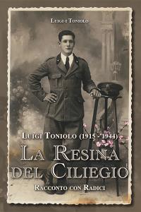 Luigi Toniolo (1915-1944). La resina del ciliegio