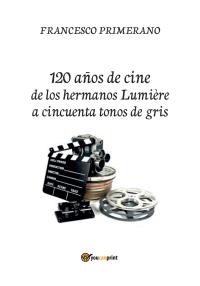 120 años de cine de los hermanos Lumière a cincuenta tonos de gris