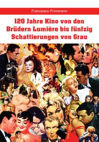 120 Jahre Kino von den Brüdern Lumière bis fünfzig Schattierungen von Grau