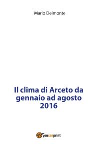 Il clima di Arceto da gennaio ad agosto 2016