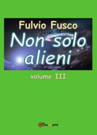 Non solo alieni - Vol. III