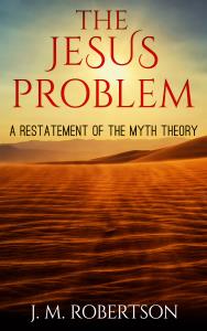 The Jesus Problem: A restatement of the myth theory