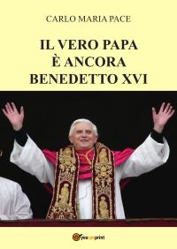 Il vero Papa è ancora Benedetto XVI