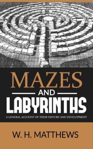 MAZES AND LABYRINTHS - A general account of their history and development