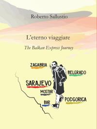 L'eterno viaggiare. The Balkan Express Journey