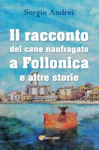 Il racconto del cane naufragato a Follonica e altre storie