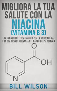 Migliora la tua Salute con la NIACINA Vitamina B 3 - Un Trattamento Promettente per la Schizofrenia e la sua elevata rilevanza nel campo dell'Alcolismo