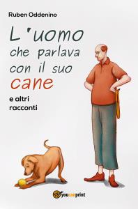 L'uomo che parlava con il suo cane e altri racconti