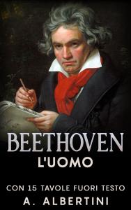 Beethoven - L'uomo. Con 15 tavole fuori testo