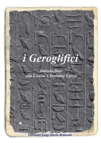 i Geroglifici Introduzione alla Lingua e Scrittura Egizia