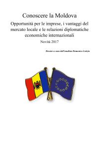 Conoscere la Moldova. Opportunità per le imprese, i vantaggi del mercato locale e le relazioni diplomatiche economiche internazionali