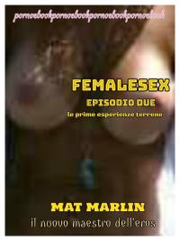 Femalesex episodio due: le prime esperienze terrene