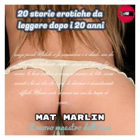 20 storie erotiche da leggere dopo i 20 anni [Mat Marlin]
