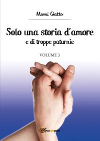 Solo una storia d'amore e di troppe paturnie - Volume 3
